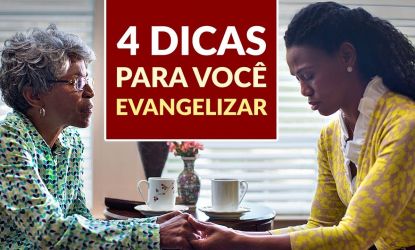 Como evangelizar uma pessoa (4 dicas importantes)