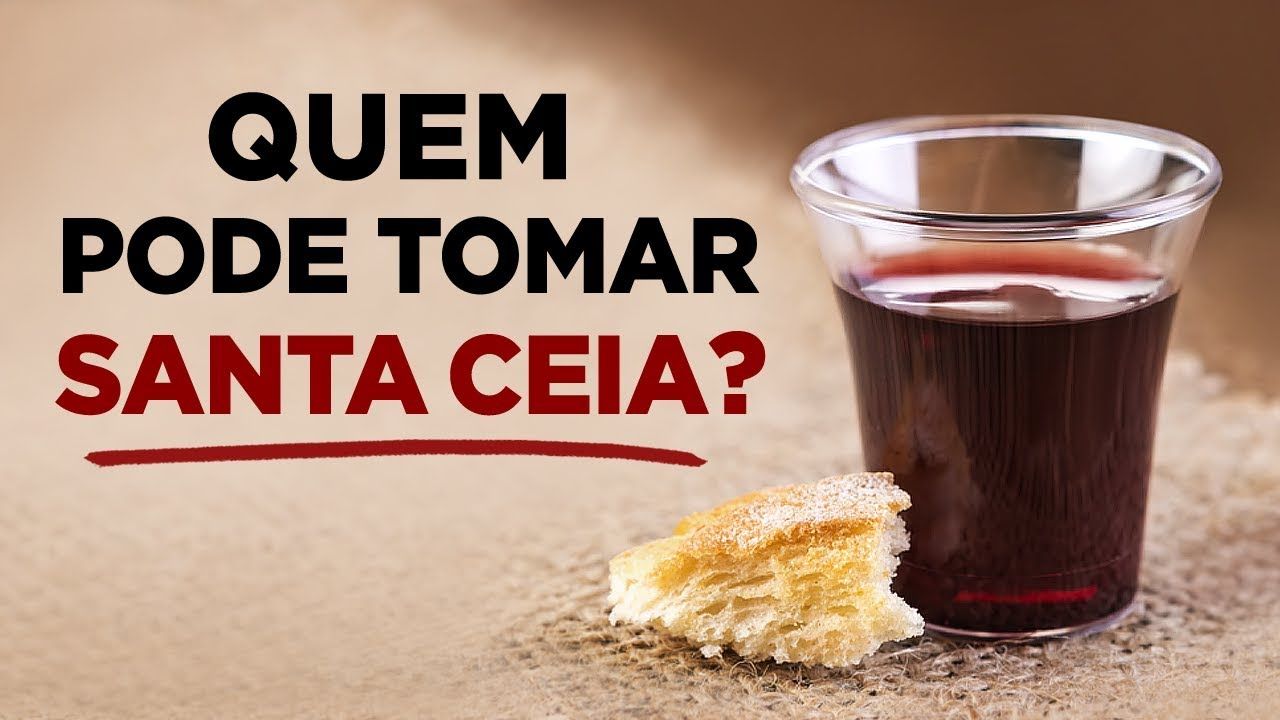 Descubra A Verdade Sobre A Santa Ceia Quem Pode Participar Da Ceia Do Senhor