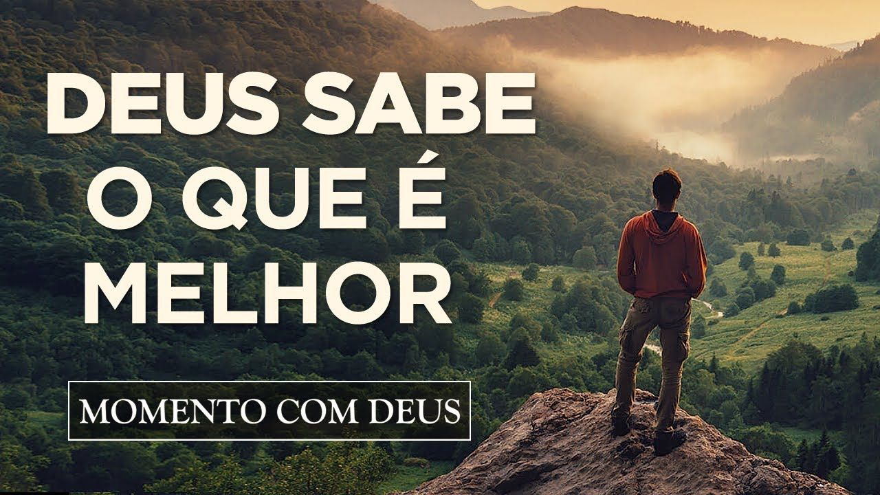 Deus sabe o que é melhor pra você