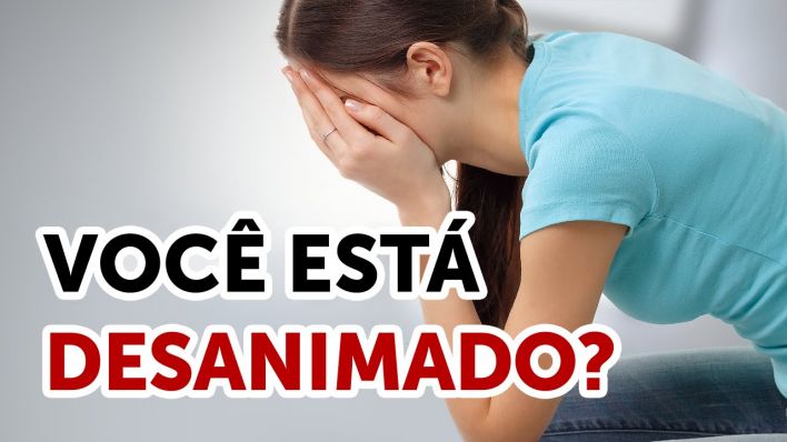 Você está desanimado?
